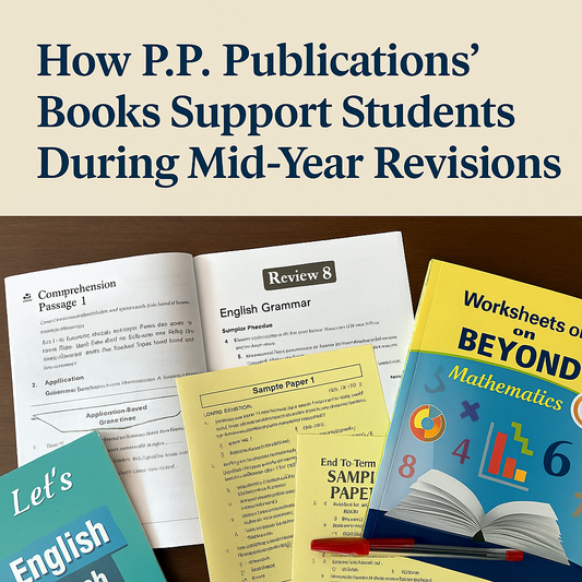 How P.P. Publications’ Books Support Students During Mid-Year Revisions