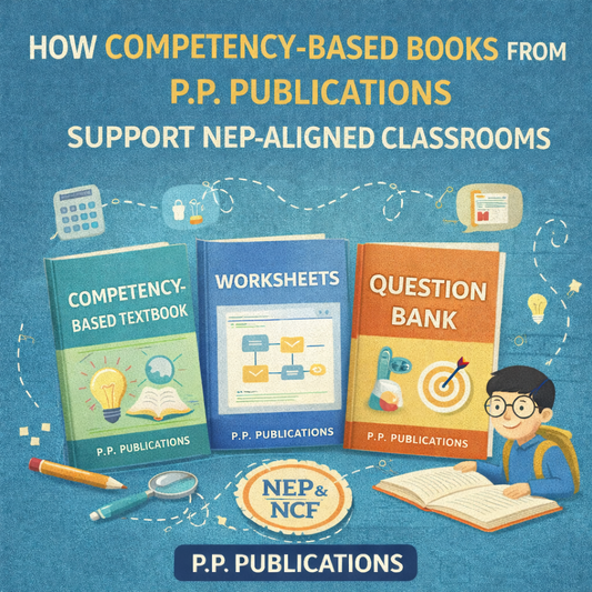 How Competency-Based Books from P.P. Publications Support NEP-Aligned Classrooms