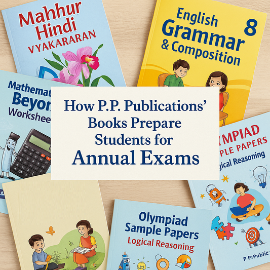 How P.P. Publications’ Books Prepare Students for Annual Exams and Final Assessments