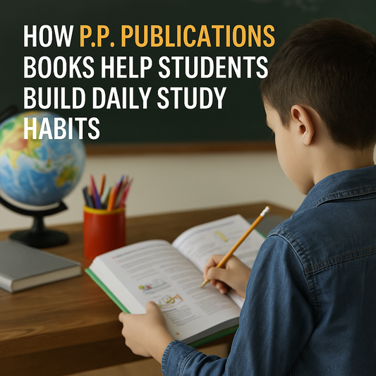 How P.P. Publications Books Help Students Build Daily Study Habits