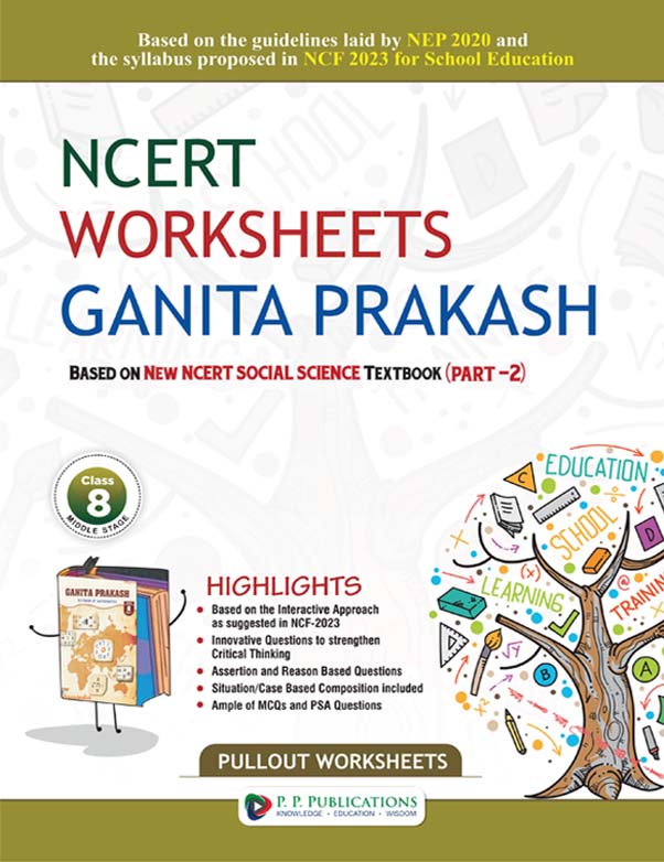 NCERT Worksheets Ganita Prakash Class 8 (Part 2) – Based on New NCERT Mathematics Textbook | Aligned with NEP 2020 & NCF 2023 | Pullout Worksheets by P.P. Publications