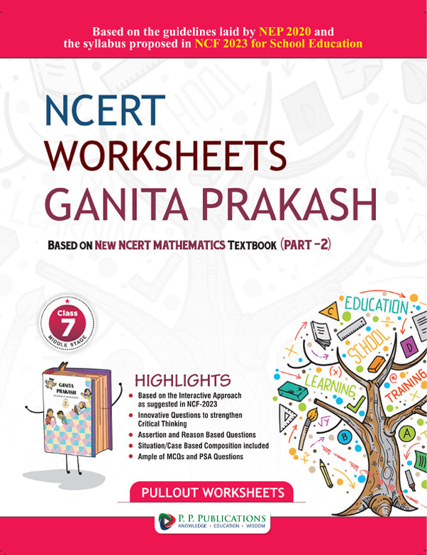 NCERT Worksheets Ganita Prakash Class 7 (Part 2) – Based on New NCERT Mathematics Textbook | Aligned with NEP 2020 & NCF 2023 | Pullout Worksheets by P.P. Publications